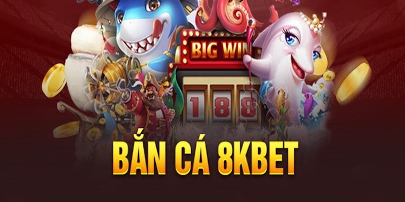 Top game Bắn Cá tại 8kbet được yêu thích nhất