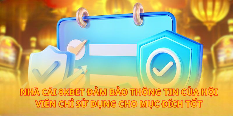 8kbet chỉ lấy thông tin bạn đăng ký để phục vụ cho những chủ đích tốt