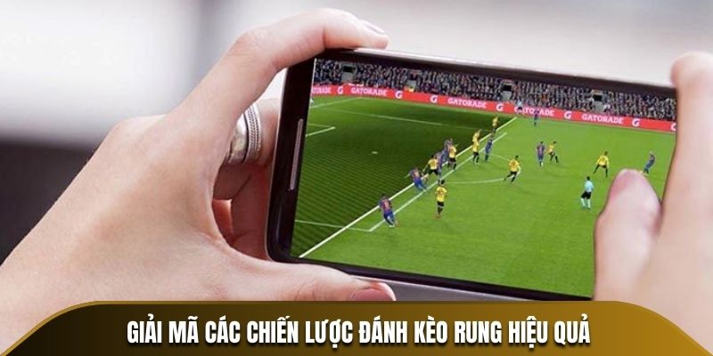 Giải mã các chiến lược đánh kèo rung hiệu quả