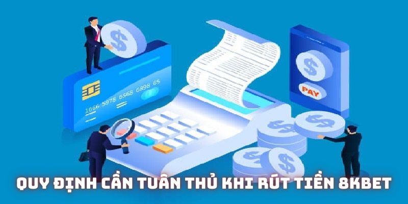 Một số quy định cần tuân thủ khi rút tiền 8KBET