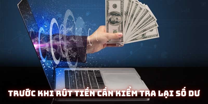 Trước khi rút tiền 8KBET cần kiểm tra lại số dư